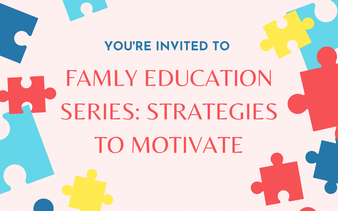 You are Invited to the Family Education Series: Strategies to Motivate