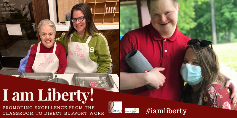Banner Template I am Liberty Story: Promoting Excellence From the Classroom to Direct Support Work. Melissa Ethan and Kaitlin Kretser with the people they support at Liberty ARC.