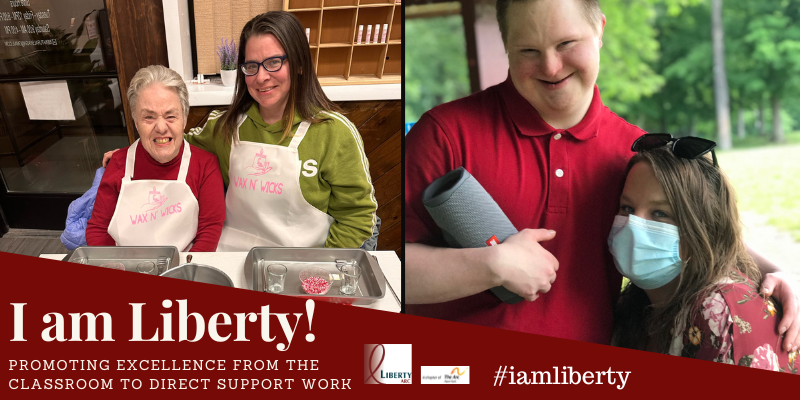 I am Liberty Story: Promoting Excellence From the Classroom to Direct Support Work. Melissa Ethan and Kaitlin Kretser with the people they support at Liberty ARC.