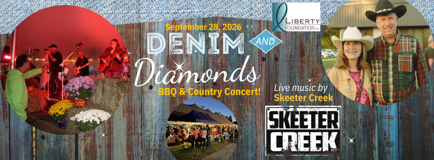 Banner for Liberty Foundation's Denim and Diamonds BBQ and Country Concert fearing Live Music by Skeeter Creek. Includes collage of photos of smiling guest in Western attire, Skeeter Creek performing, and guest under the big tent at evening time. The event will be held on Sept. 25, 2026.